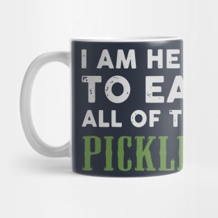 I am here to eat all of the pickles Mug